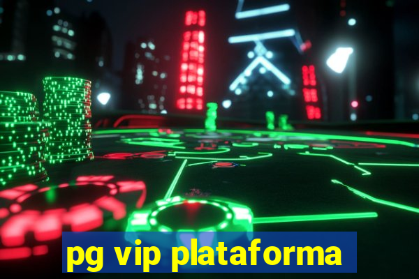 pg vip plataforma